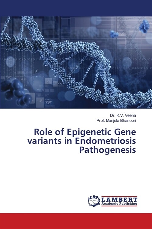 Role of Epigenetic Gene variants in Endometriosis Pathogenesis (Paperback)