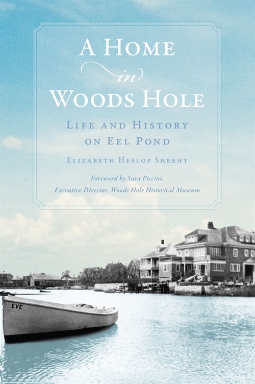 A Home in Woods Hole: Life and History on Eel Pond (Paperback)