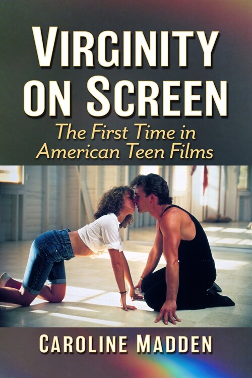 Virginity on Screen: The First Time in American Teen Films (Paperback)