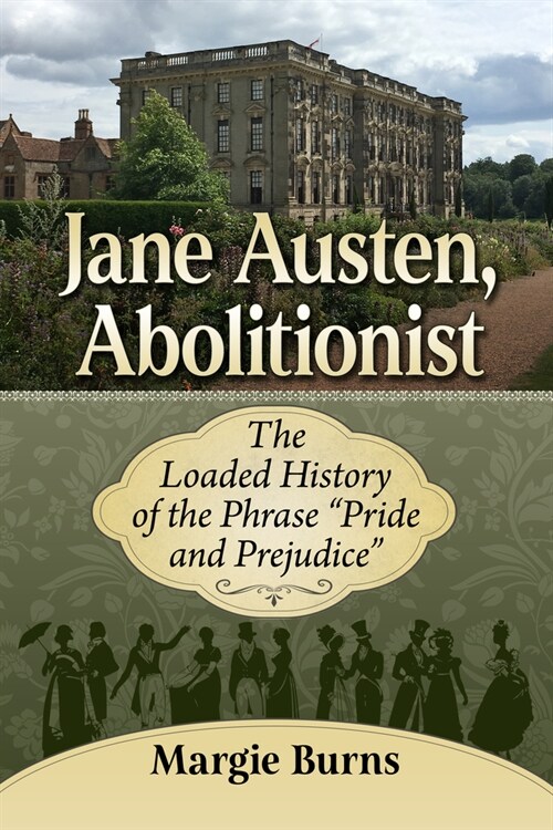Jane Austen, Abolitionist: The Loaded History of the Phrase Pride and Prejudice (Paperback)