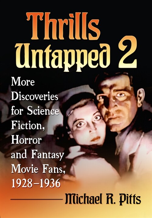 Thrills Untapped 2: More Discoveries for Science Fiction, Horror and Fantasy Movie Fans, 1928-1936 (Paperback)