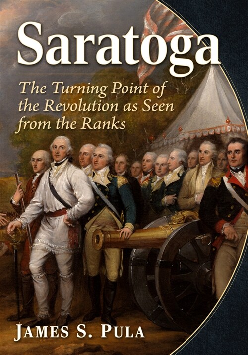 Saratoga: The Turning Point of the Revolution as Seen from the Ranks (Paperback)