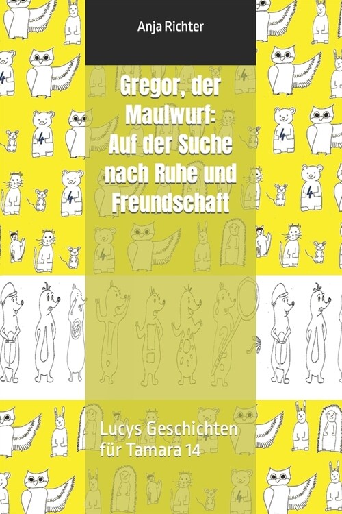 Gregor, der Maulwurf: Auf der Suche nach Ruhe und Freundschaft: Lucys Geschichten f? Tamara 14 (Paperback)