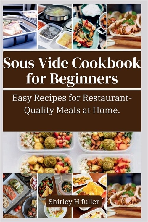 Sous Vide Cookbook For beginners: Easy Recipes for Restaurant-Quality Meals at Home. (Paperback)