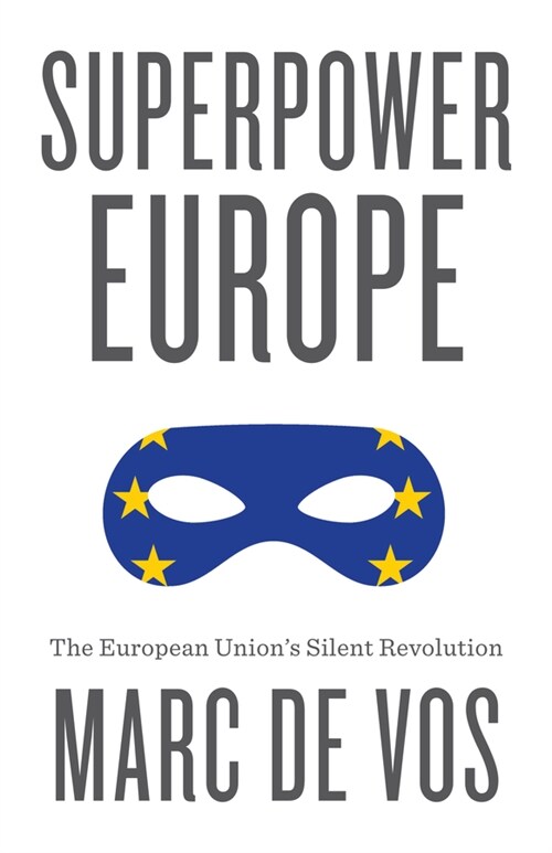 Superpower Europe : The European Unions Silent Revolution (Paperback)