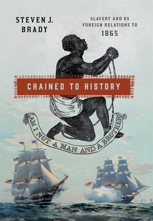 Chained to History: Slavery and Us Foreign Relations to 1865 (Paperback)