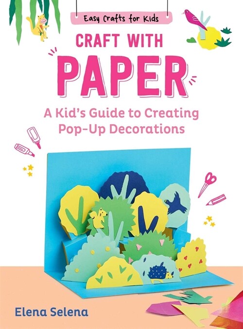 Craft with Paper: A Kids Guide to Creating Pop-Up Decorations (Hardcover)