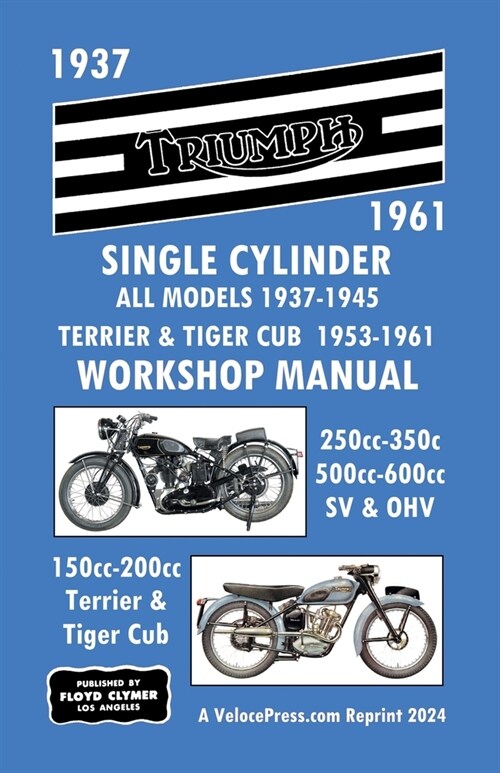 Triumph Motorcycles 1937-1961 Single Cylinder Workshop Manual - All Models 1937-1945 Plus Terrier & Tiger Cub 1953-1961 (Paperback)