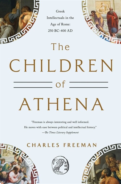The Children of Athena: Greek Intellectuals in the Age of Rome: 150 Bc0-400 AD (Paperback)