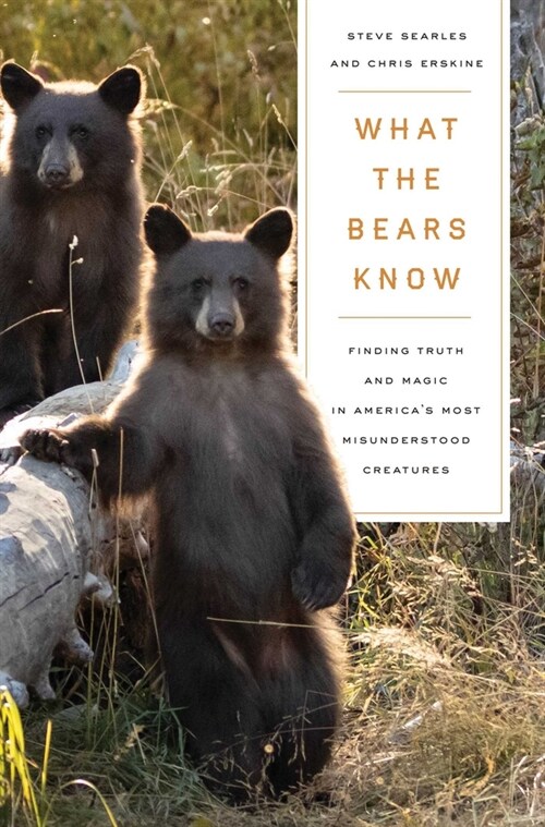 What the Bears Know: How I Found Truth and Magic in Americas Most Misunderstood Creatures--A Memoir by Animal Planets the Bear Whisperer (Paperback)