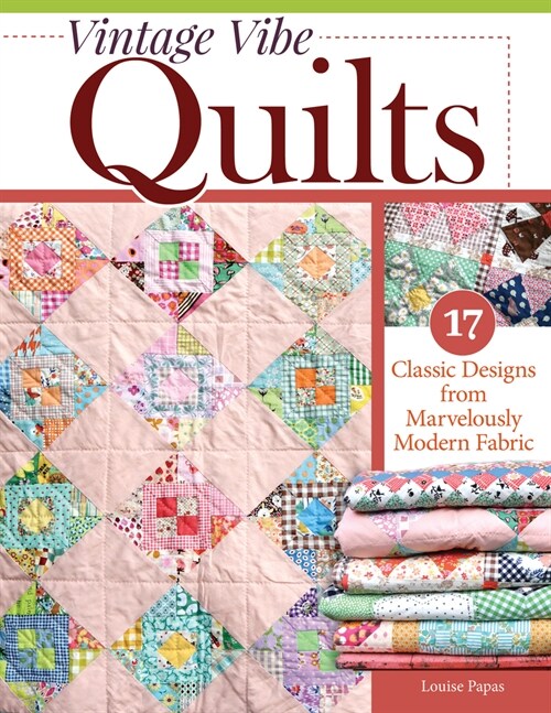 Vintage Vibe Quilts: 17 Classic Designs from Marvelously Modern Fabric (Paperback)