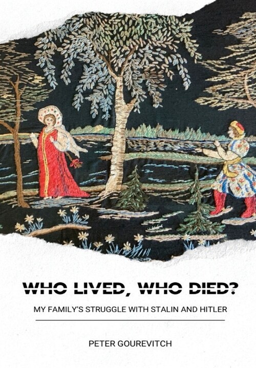 Who Lived, Who Died?: Who Lived, Who Died? My Familys Struggle with Stalin and Hitler (Hardcover)