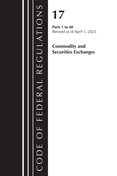 Code of Federal Regulations, Title 17 Commodity and Securities Exchanges 1-40 2023 (Paperback)