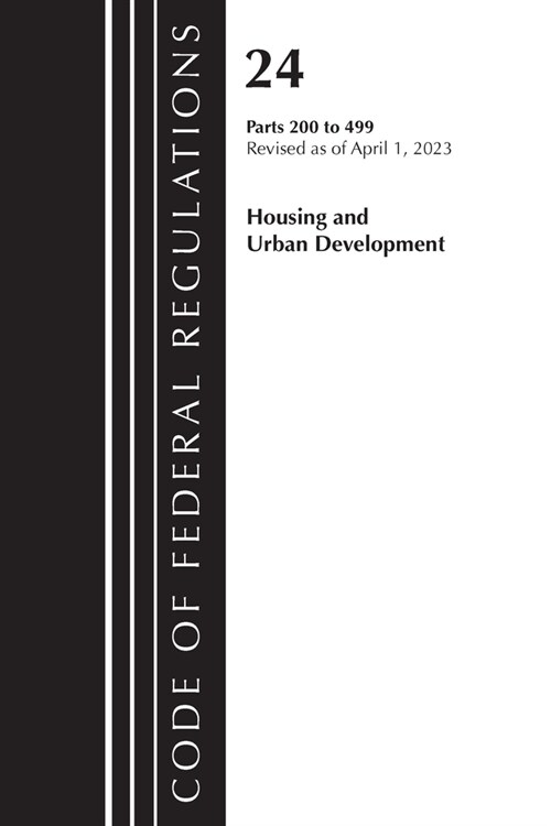 Code of Federal Regulations, Title 24 Housing Urban Dev 200-499 2023 (Paperback)