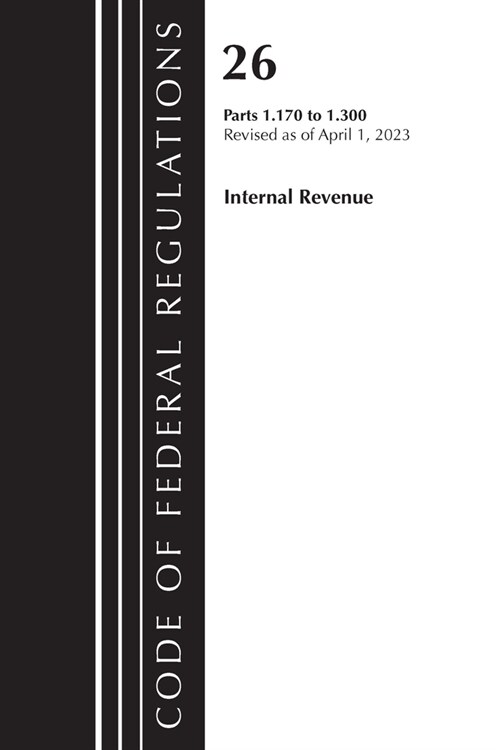 Code of Federal Regulations, Title 26 Internal Revenue 1.170-1.300, 2023 (Paperback)