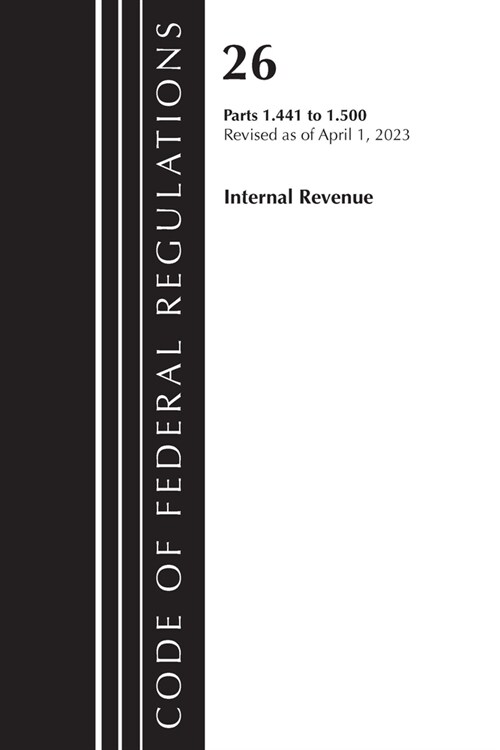 Code of Federal Regulations, Title 26 Internal Revenue 1.441-1.500, 2023 (Paperback)