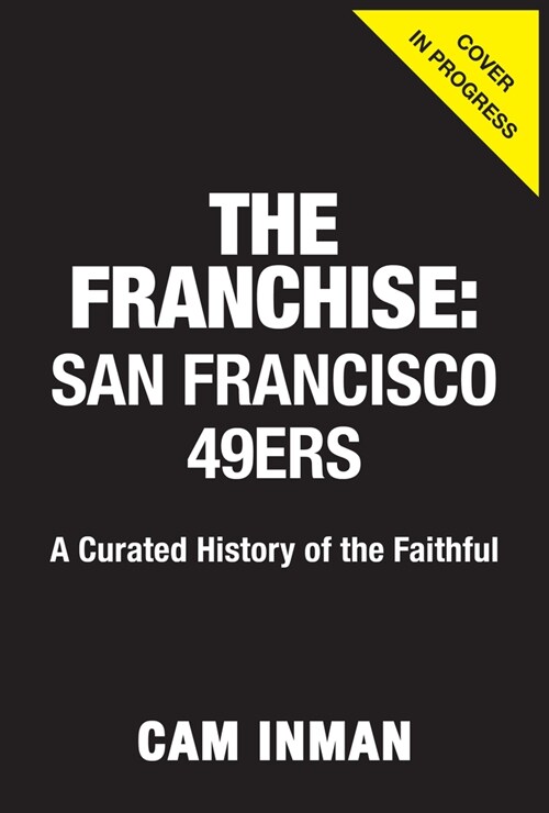 The Franchise: San Francisco 49ers: A Curated History of the Niners (Hardcover)