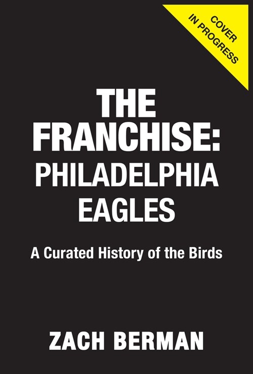 The Franchise: Philadelphia Eagles: A Curated History of the Eagles (Hardcover)