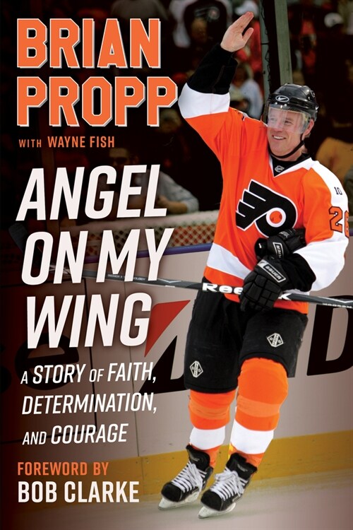 Brian Propp: Angel on My Wing: A Story of Faith, Determination, and Courage (Hardcover)