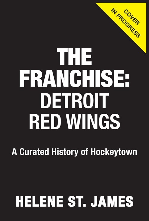 The Franchise: Detroit Red Wings: A Curated History of the Red Wings (Hardcover)