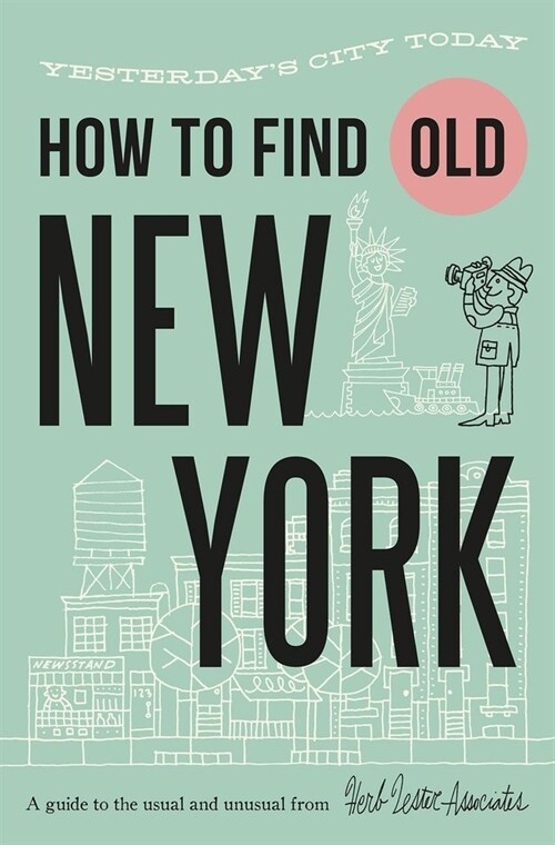 How To Find Old New York : Yesterdays city today (Paperback)