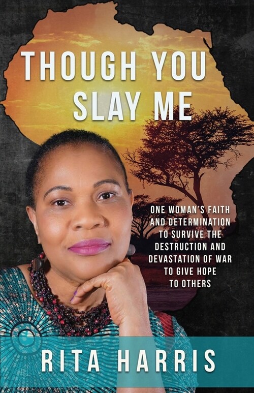 Though You Slay Me: One womans faith and determination to survive the destruction and devastation of war to give hope to others. (Paperback)