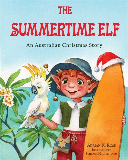 The Summertime Elf: An Australian Christmas Story (Paperback)