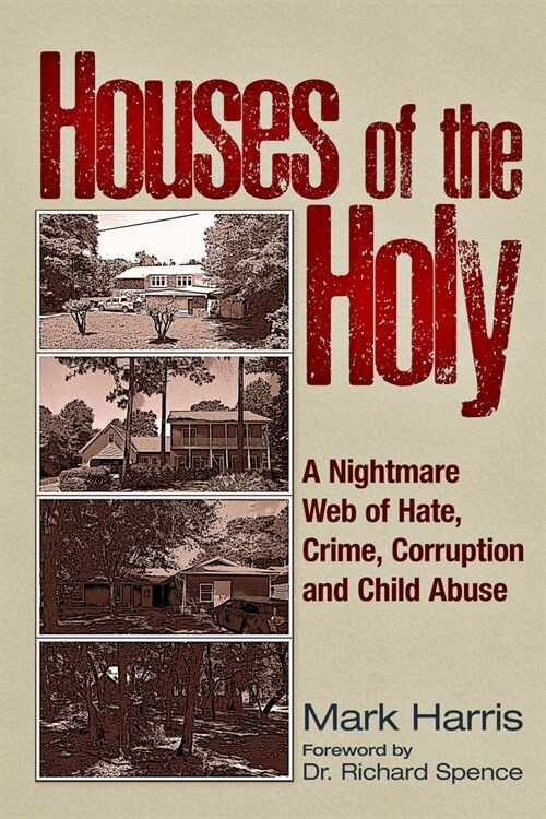 Houses of the Holy: A Nightmare Web of Hate, Crime, Corruption and Child Abuse (Paperback)