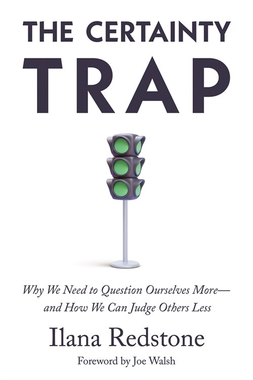 The Certainty Trap: Why We Need to Question Ourselves More--And How We Can Judge Others Less (Hardcover)