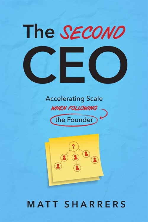 The Second CEO: Accelerating Scale When Following the Founder (Hardcover)