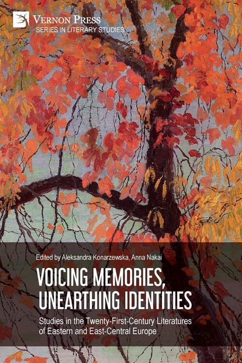 Voicing Memories, Unearthing Identities: Studies in the Twenty-First-Century Literatures of Eastern and East-Central Europe (Paperback)