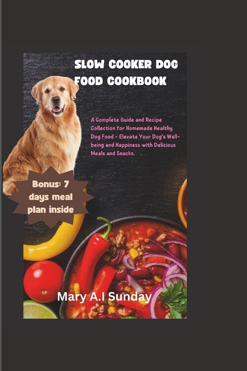 Slow Cooker Dog Food Cookbook: A Complete Guide and Recipe Collection for Homemade Healthy Dog Food - Elevate Your Dogs Well-being and Happiness wit (Paperback)