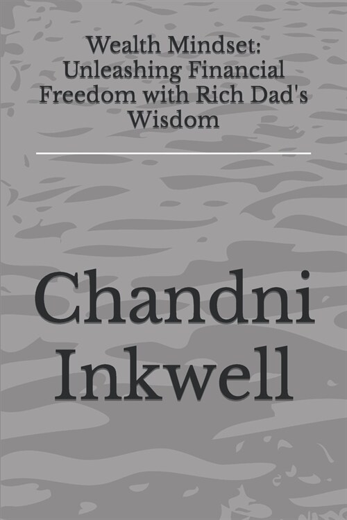 Wealth Mindset: Unleashing Financial Freedom with Rich Dads Wisdom (Paperback)