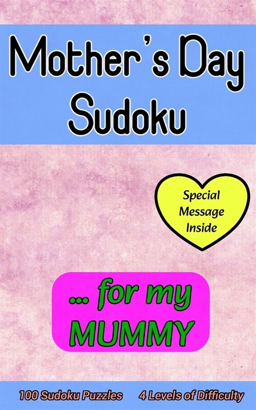 Mothers Day Sudoku ... for My MUMMY: Cute 100 Sudoku Puzzle Gift with a Loving Personal Message from You on this Special Day (Paperback)