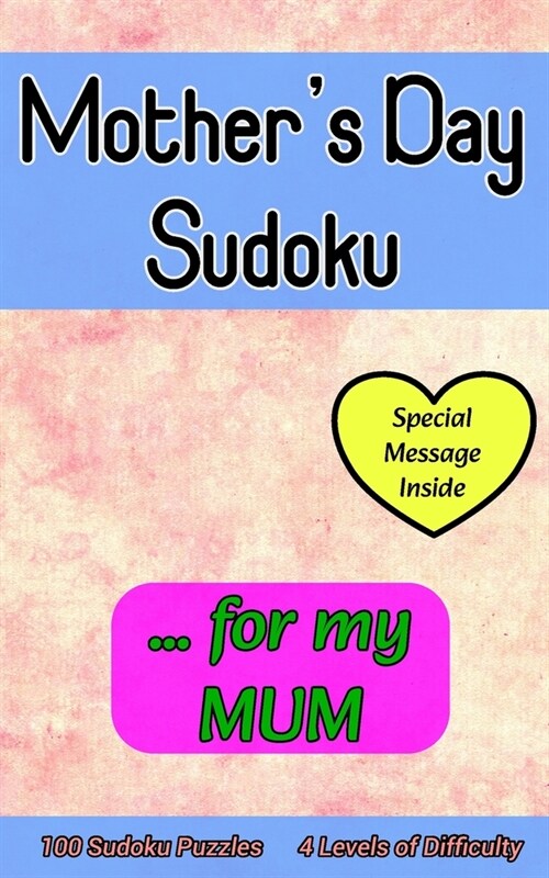 Mothers Day Sudoku ... for My MUM: Cute 100 Sudoku Puzzle Gift with a Loving Personal Message from You on this Special Day (Paperback)