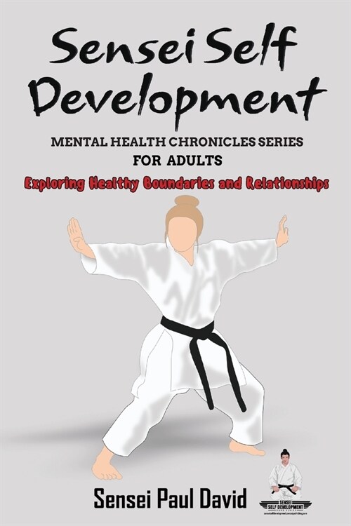 Sensei Self Development Mental Health Chronicles Series: Exploring Healthy Boundaries and Relationships (Paperback)