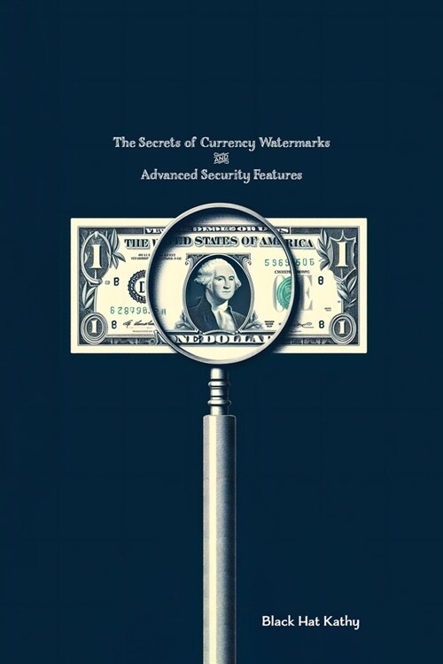 The Secrets of Currency Watermarks and Advanced Security Features (Paperback)