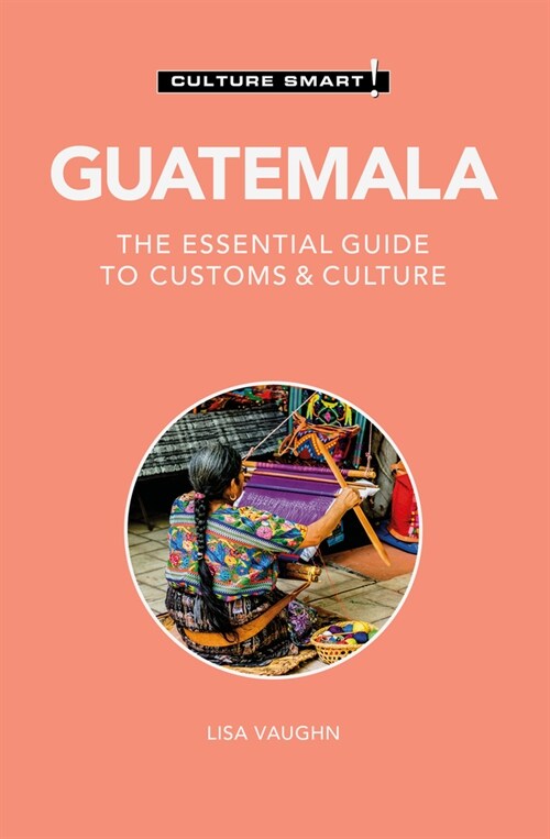 Guatemala - Culture Smart! : The Essential Guide to Customs & Culture (Paperback, 2 ed)
