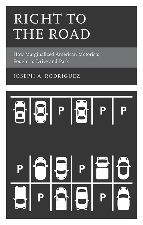 Right to the Road: How Marginalized American Motorists Fought to Drive and Park (Hardcover)