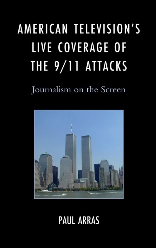 American Televisions Live Coverage of the 9/11 Attacks: Journalism on the Screen (Hardcover)