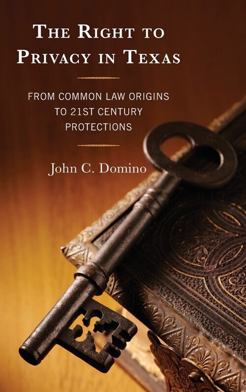 The Right to Privacy in Texas: From Common Law Origins to 21st Century Protections (Hardcover)