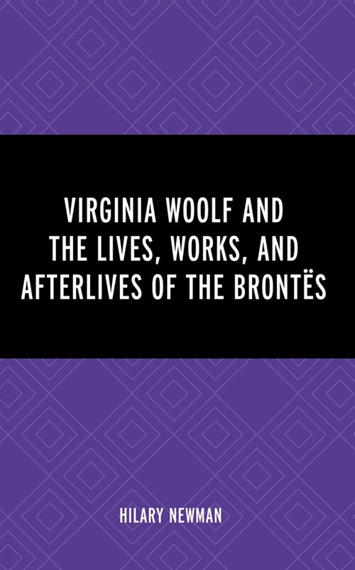 Virginia Woolf and the Lives, Works, and Afterlives of the Bront? (Hardcover)