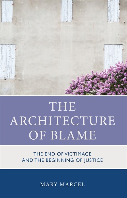 The Architecture of Blame: The End of Victimage and the Beginning of Justice (Hardcover)