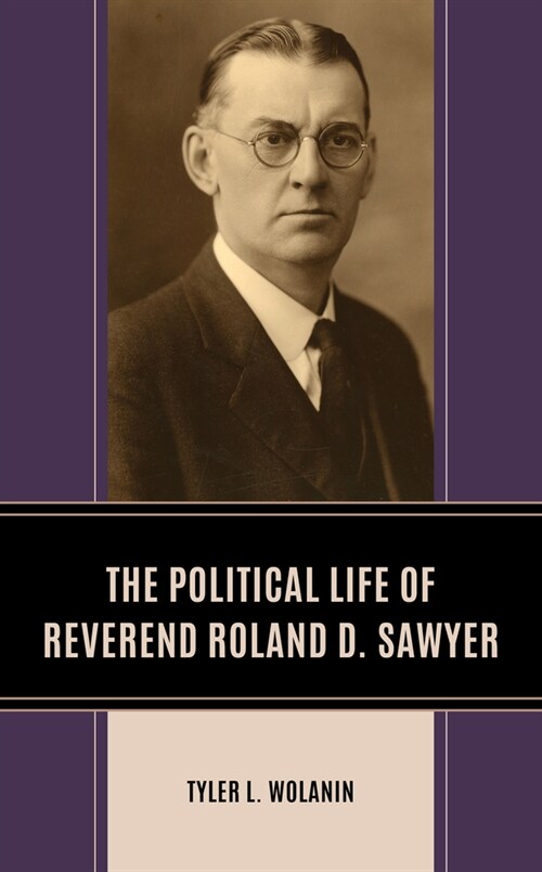 The Political Life of Reverend Roland D. Sawyer (Hardcover)