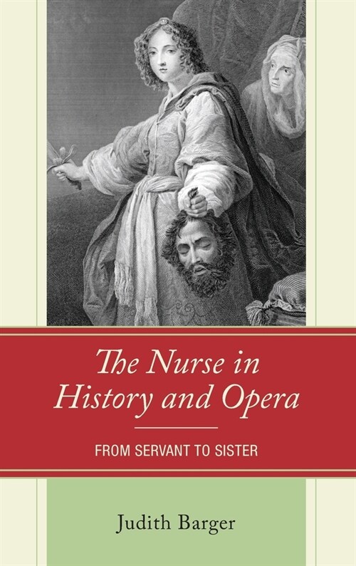The Nurse in History and Opera: From Servant to Sister (Hardcover)