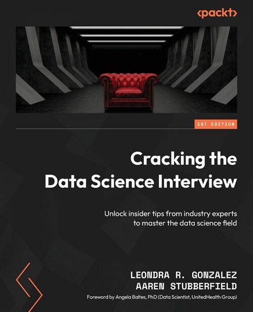 Cracking the Data Science Interview: Unlock insider tips from industry experts to master the data science field (Paperback)