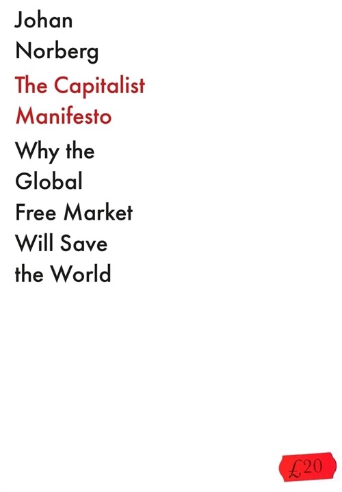 The Capitalist Manifesto : Why the Global Free Market Will Save the World (Paperback, Main)