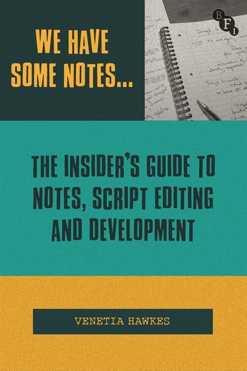 We Have Some Notes...: The Insiders Guide to Notes, Script Editing and Development (Hardcover)