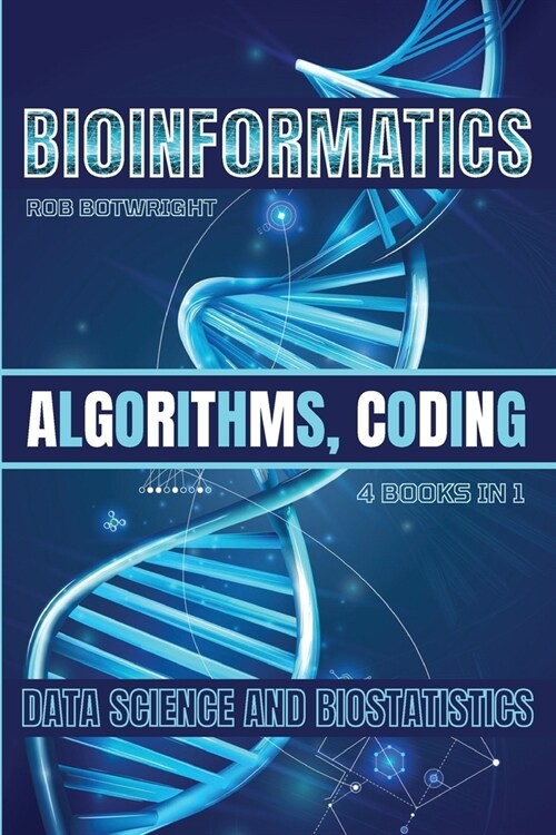 Bioinformatics: Algorithms, Coding, Data Science And Biostatistics (Paperback)