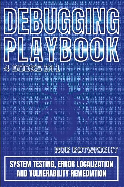 Debugging Playbook: System Testing, Error Localization, And Vulnerability Remediation (Paperback)